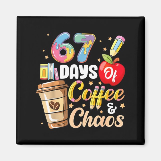 67 Days Of Coffee &amp; Chaos Funny Teacher Six Se Magnet (Framsidan)
