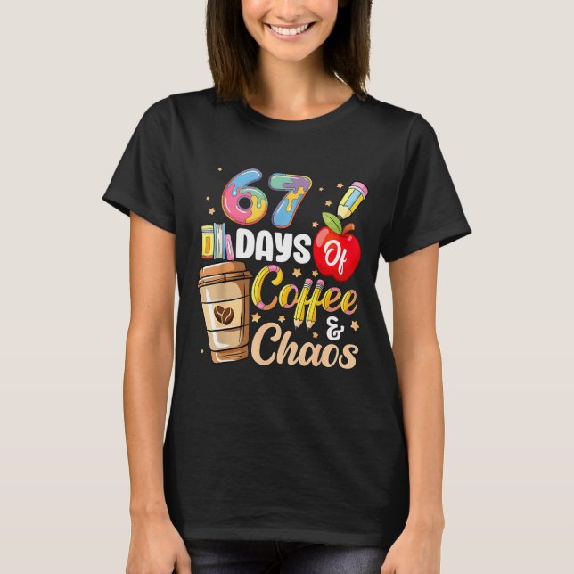 67 Days Of Coffee &amp; Chaos Funny Teacher Six Se T Shirt (Framsida)