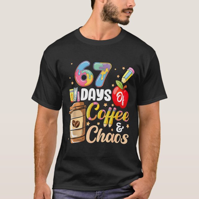 67 Days Of Coffee &amp; Chaos Funny Teacher Six Se T Shirt (Framsida)