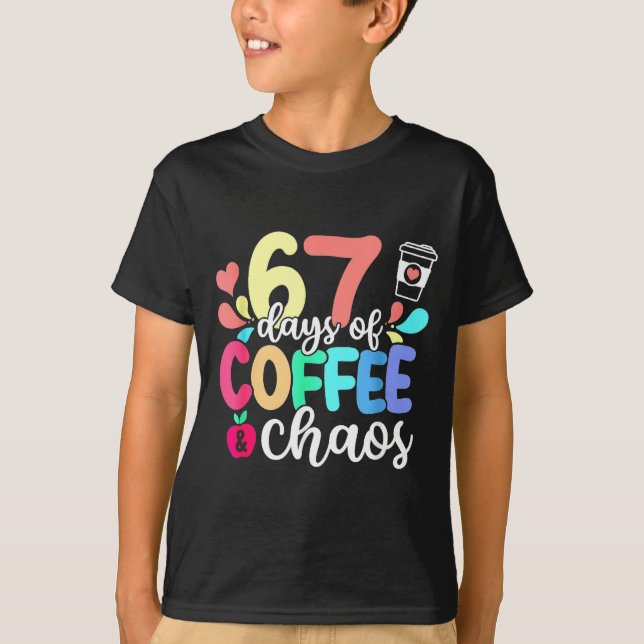 67 Days Of Coffee &amp; Chaos Happy 67th Day Schoo T Shirt (Framsida)