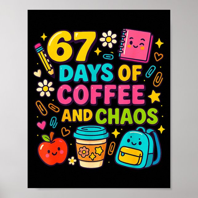 67 Days Of Coffee And Chaos Funny Quote  Poster (Framsidan)