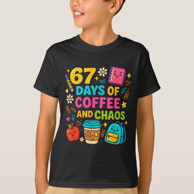 67 Days Of Coffee And Chaos Funny Quote  T Shirt (Framsida)