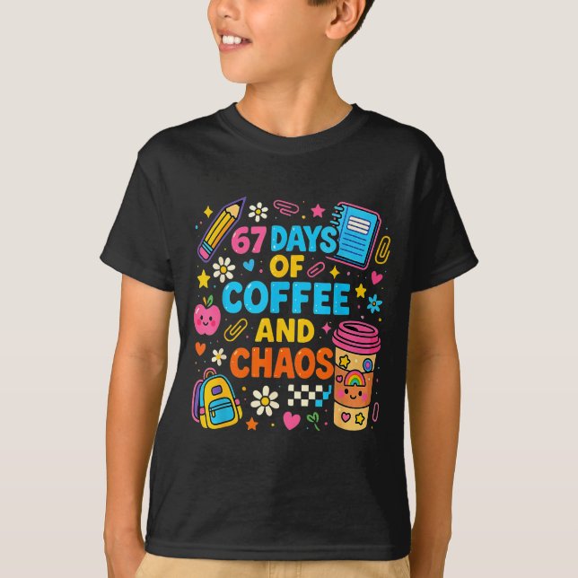 67 Days Of Coffee And Chaos Funny Quote  T Shirt (Framsida)