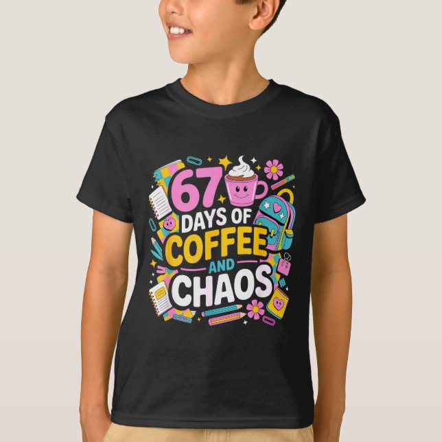 67 Days Of Coffee Chaos Teacher Life Funny School  T Shirt (Framsida)