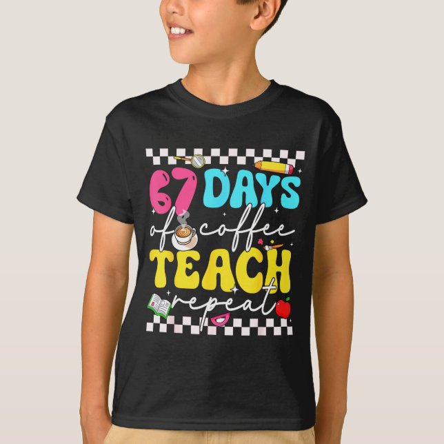 67 Days Of Coffee Teach Repeat Funny Six Seven Mem T Shirt (Framsida)
