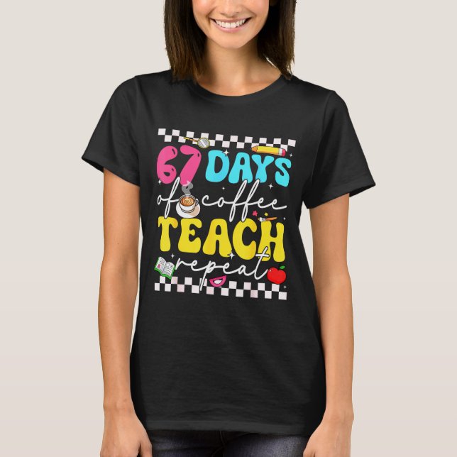 67 Days Of Coffee Teach Repeat Funny Six Seven Mem T Shirt (Framsida)