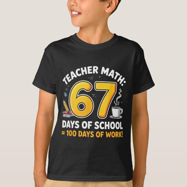 67 Days Of School = 100 Funny Six Seven Meme Teach T Shirt (Framsida)