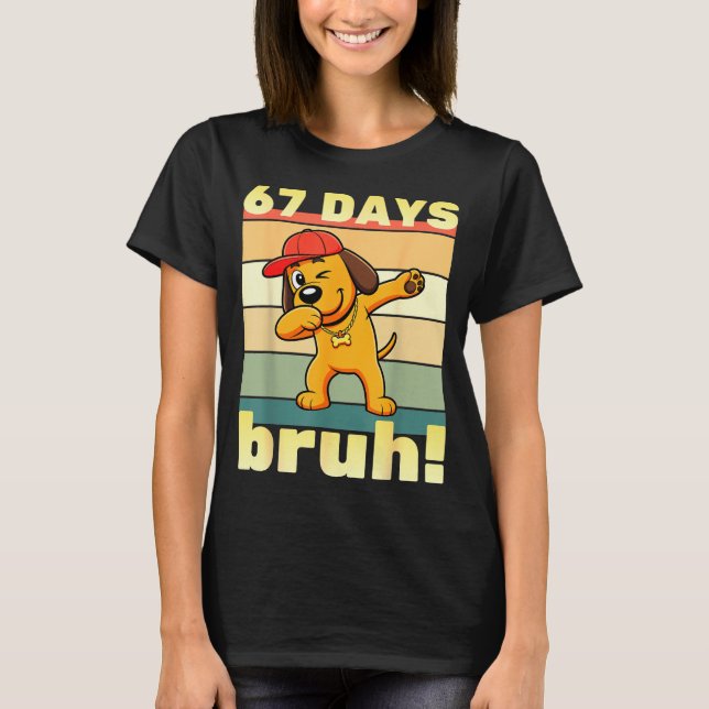 67 Days Of School Bruh Funny Meme Teachers Kids Da T Shirt (Framsida)