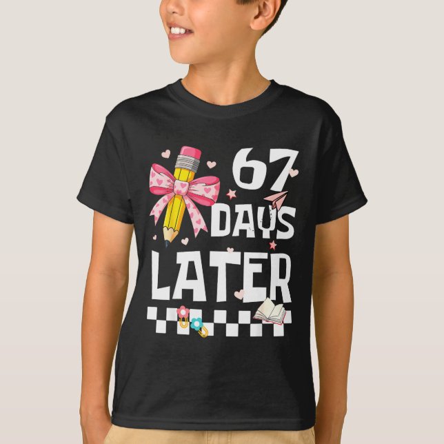 67 Days Of School Funny 67 Days Later Student Teac T Shirt (Framsida)