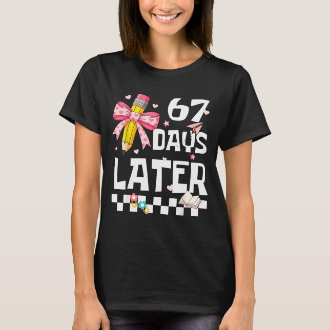 67 Days Of School Funny 67 Days Later Student Teac T Shirt (Framsida)