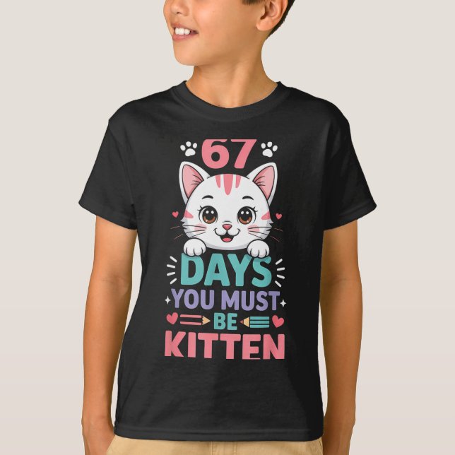 67 Days Of School You Must Be Kitten Cat 67th Day  T Shirt (Framsida)