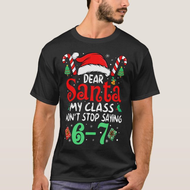 67 Dear Santa 6 7 Funny Christmas Six Seven Teache T Shirt (Framsida)