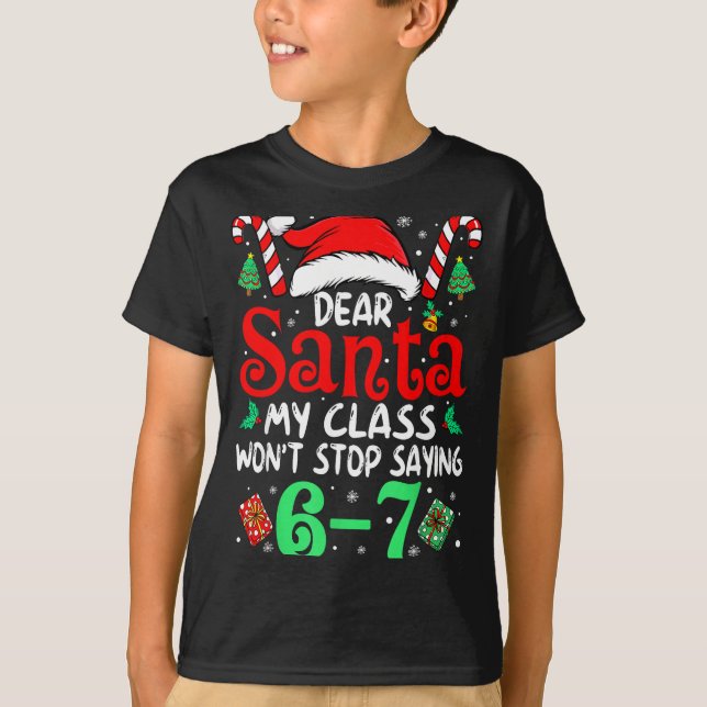 67 Dear Santa 6 7 Funny Christmas Six Seven Teache T Shirt (Framsida)