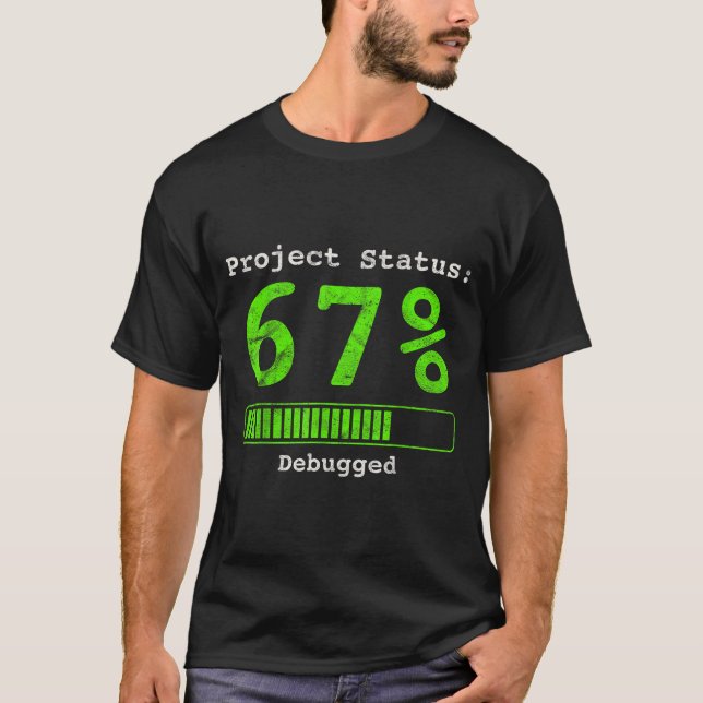 67 Debugging Geek Six Seven 67 Project Status Funn T Shirt (Framsida)
