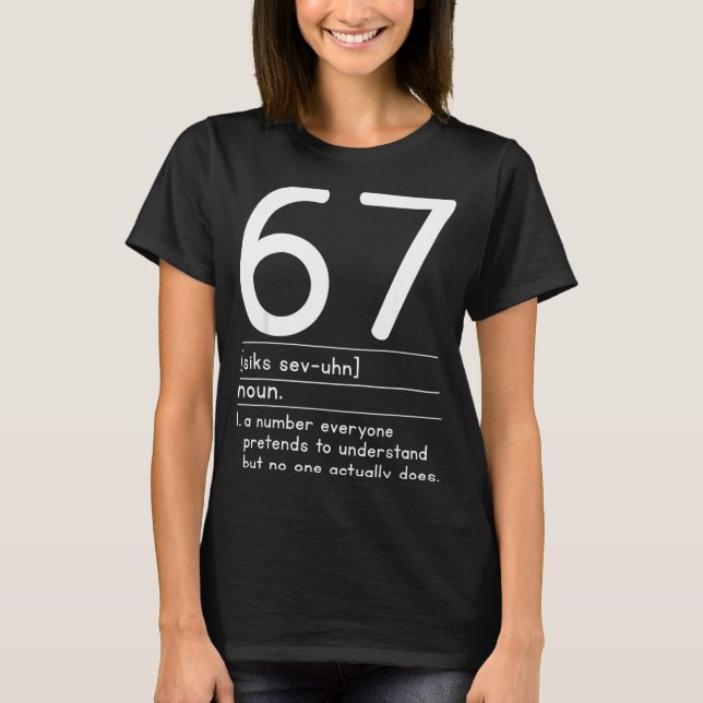67 Definition The Meaning Of 67 Meme Funny Six Sev T Shirt (Framsida)