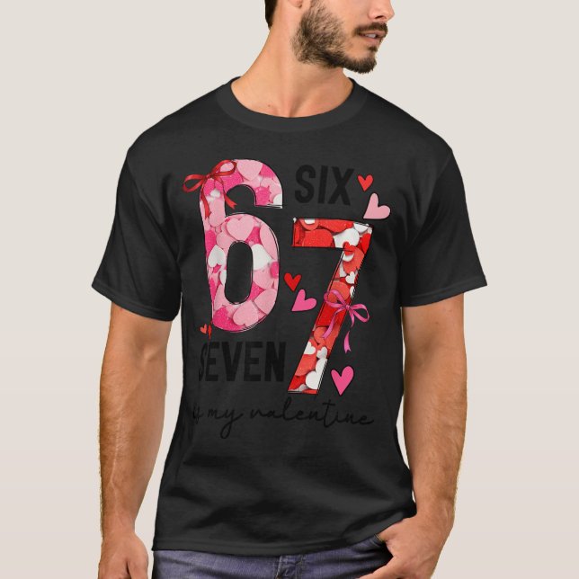 67 Is My Valentine Funny Six Seven Meme Valentine  T Shirt (Framsida)