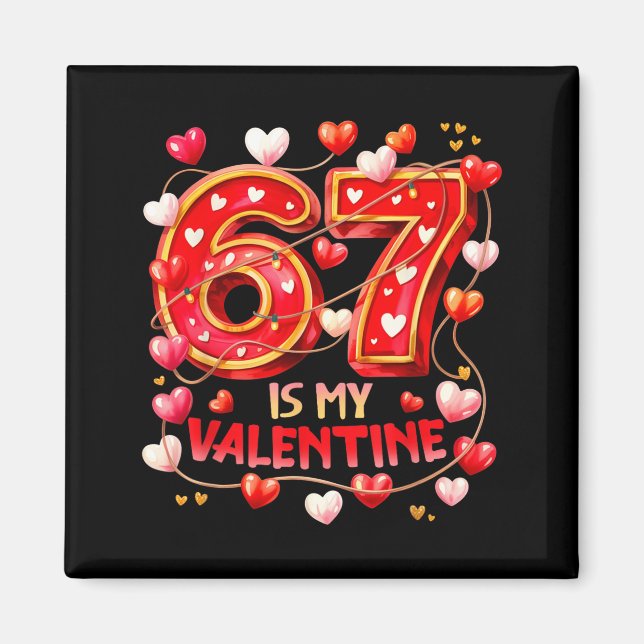 67 Is My Valentine Hearts Six Seven Meme Funny Say Magnet (Framsidan)