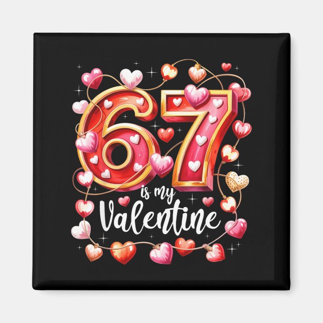 67 Is My Valentine Hearts Six Seven Meme Funny Say Magnet (Framsidan)