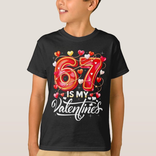 67 Is My Valentine Hearts Six Seven Meme Funny Say T Shirt (Framsida)