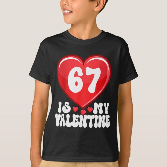 67 Is My Valentine Six Seven Valentines 67 Gen Alp T Shirt (Framsida)