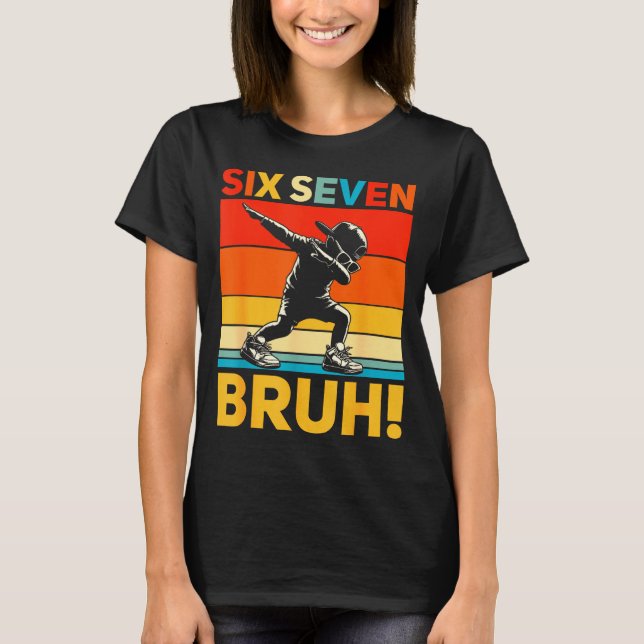 67 Meme 6 7 Numbers Dabbing Six Seven Bruh Funny B T Shirt (Framsida)