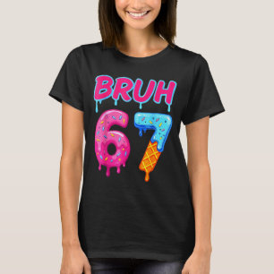 67 Meme 6 7 Nummer Glass Sex Sju Bruh Rolig T Shirt