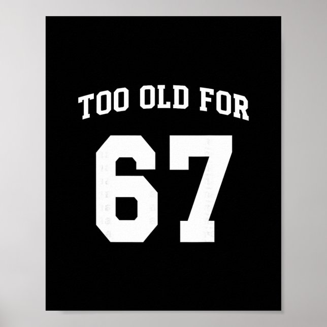 67 Meme Funny Too Old For Six Seven Teacher Parent Poster (Framsidan)