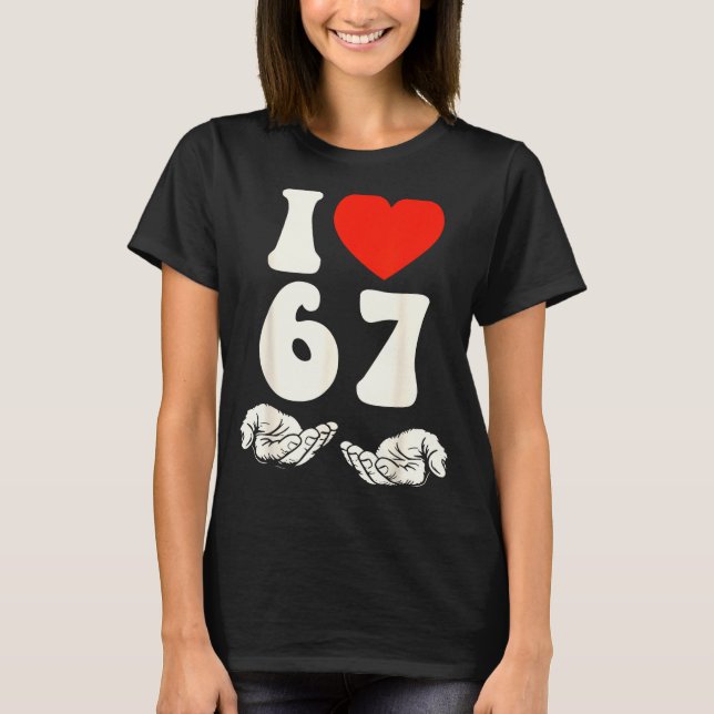 67 Meme I Love Six Seven  T Shirt (Framsida)