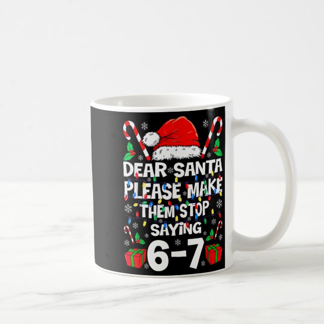 67 Shirt Dear Santa Please Make Them Stop Saying 6 Kaffemugg (Höger)