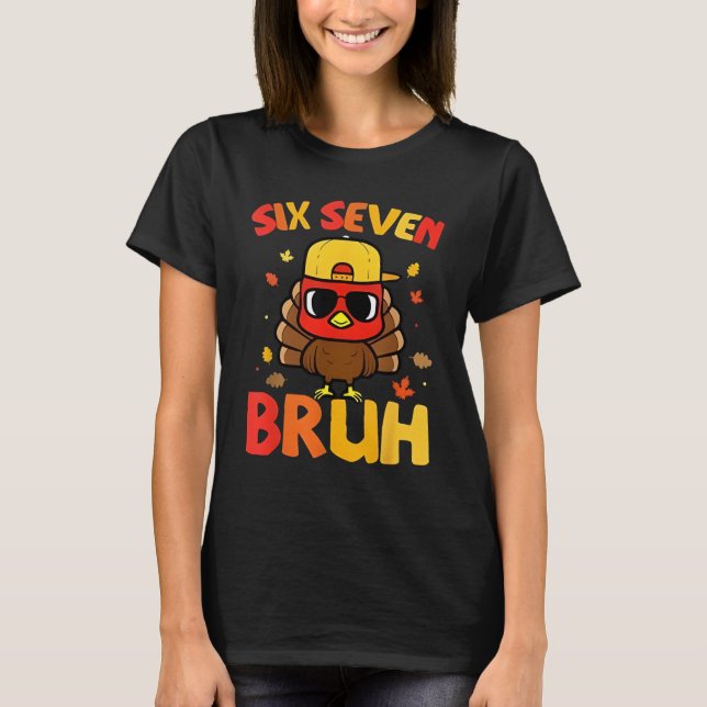 67 Thanksgiving Funny Turkey 6 7 Six Seven Bruh T Shirt (Framsida)