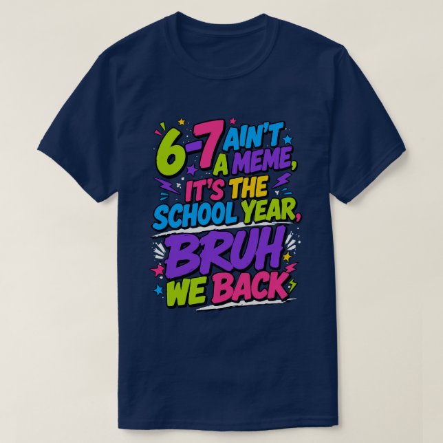 6-7 Ain't A Meme, It's The School Year, Bruh  T Shirt (Design framsida)