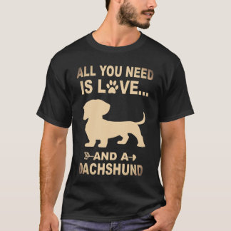 6 Allt Du Behöver Är Kärlek Och En Dachshund T Shirt