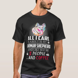 6 Allt jag bryr mig om är min tyska herde och likn T Shirt