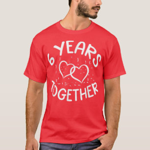 6 år Tillsammans med 6e Kärlek-årsdagen Lycklig Hu T Shirt