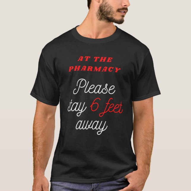 6 FEET AWAY AT THE PHARMACY for Pharmacist T Shirt (Framsida)