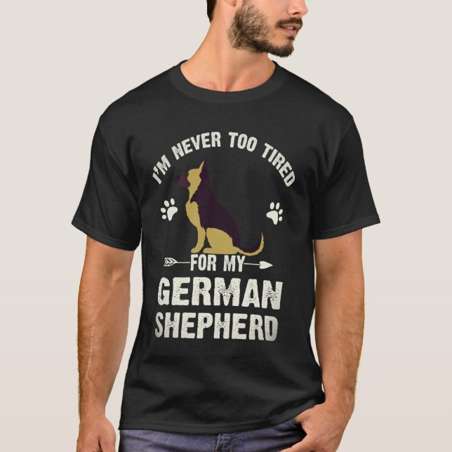 6 Jag är aldrig för trött för min tyska herde T Shirt (Framsida)