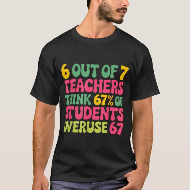 6 Out Of 7 Teacher 6 7 Overuse 67  T Shirt (Framsida)