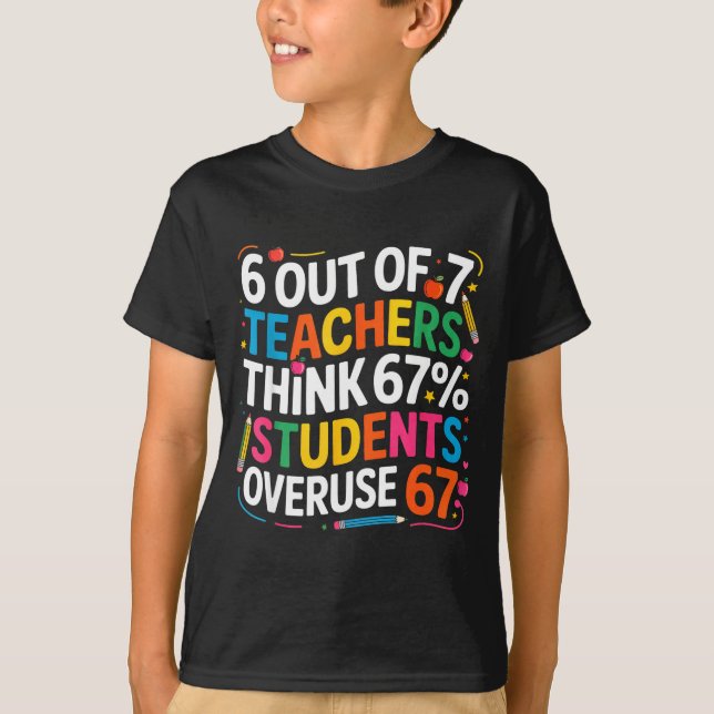 6 Out Of 7 Teachers Think 67% Of Students Overuse  T Shirt (Framsida)
