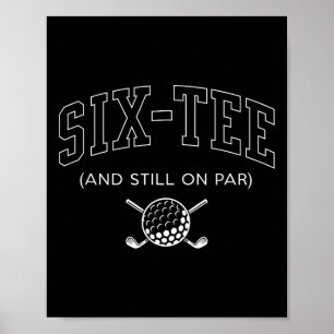 6 Tee och fortfarande på Par - 60:e födelsedagseft Poster