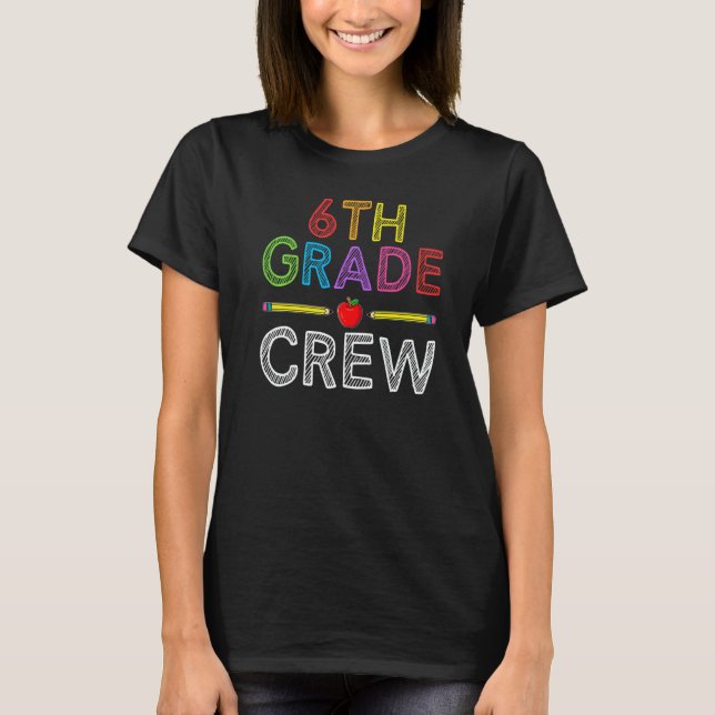 6th Grade Crew  Sixth Grade Teacher 1st Day of Sch T Shirt (Framsida)