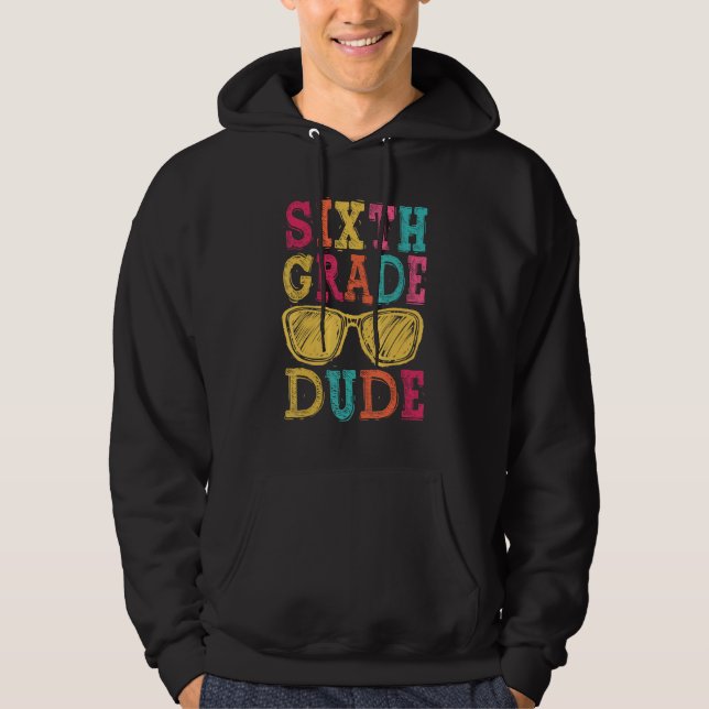 6th Grade Dude Back to School  First Day of School Hoodie (Framsida)