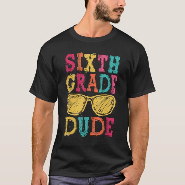 6th Grade Dude Back to School  First Day of School T Shirt (Framsida)