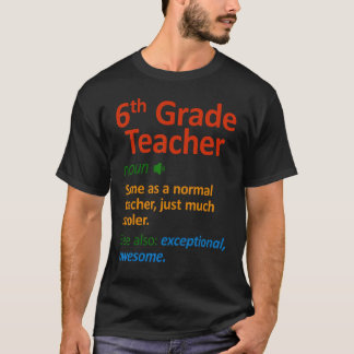 6th Grade Teacher  Six Grade Teachers T Shirt