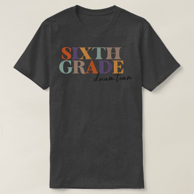 6th Grade Team Teacher Sixth Grade Dream Team Teac T Shirt (Design framsida)