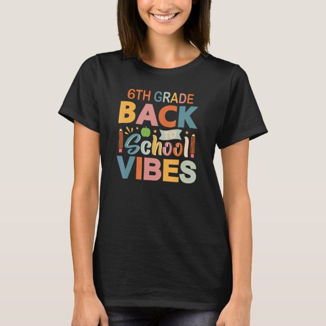 6th Grade Vibes Back To School Parents and Teacher T Shirt (Framsida)