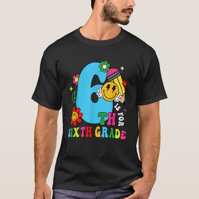 6th Is For Sixth Grade Groovy Back To School Teach T Shirt (Framsida)