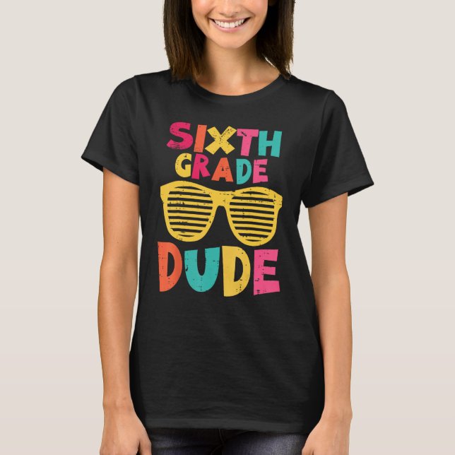 6th Sixth Grade Dude Back To School First Day Of S T Shirt (Framsida)