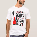 70 är 21 i Celsius Funny Science 70th Birthday Gi T Shirt<br><div class="desc">JAG KANSKE ÄR 70 ÅR GAMMAL MEN I CELSIUS ÄR DET 21 - Lustigt och unikt skjorta är perfekt för de 70-åringar som föredrar att använda Celsius ..till och med när det gäller ålder! Alla kärlek en coola t-shirt med en rolig slogan! Från PicksPlace. Den 70:e dagskorgen ger en underbar...</div>