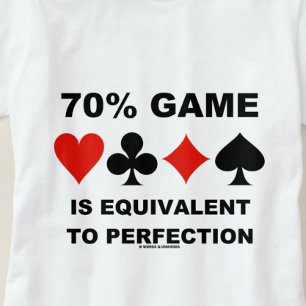 70 % av spelet är likvärdigt med Perfektionskort K T-shirt