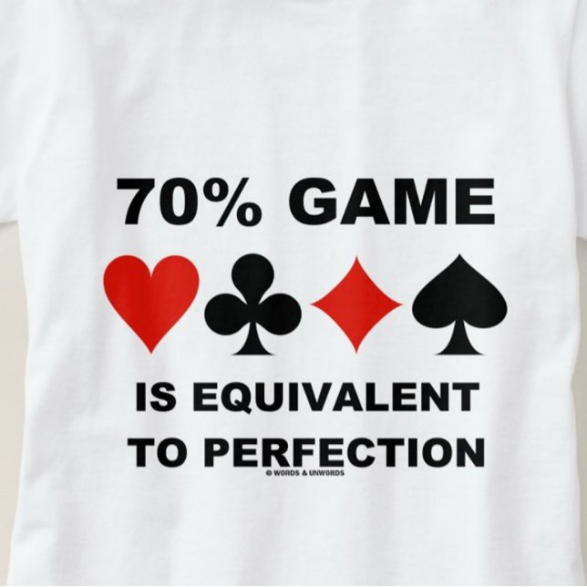 70 % av spelet är likvärdigt med Perfektionskort K T-shirt (Duplicate bridge players know that 70% Game is equivalent to perfection)